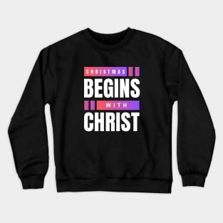 Christmas Begins With Christ Crewneck Sweatshirt